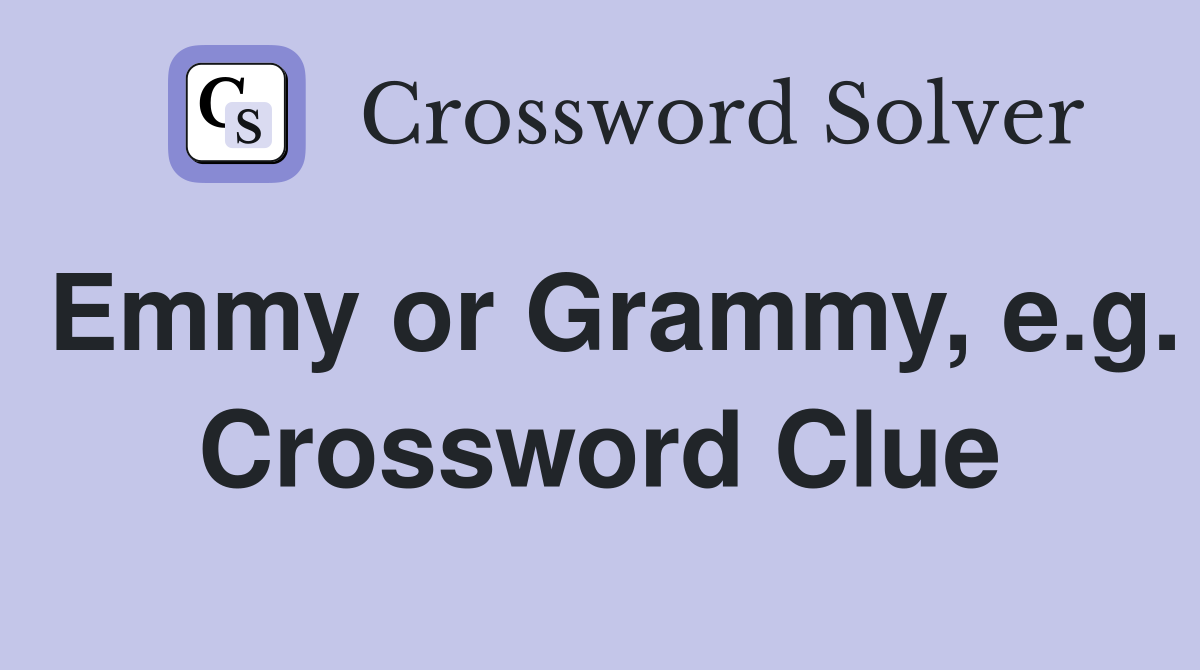 Emmy or Grammy, e.g. Crossword Clue