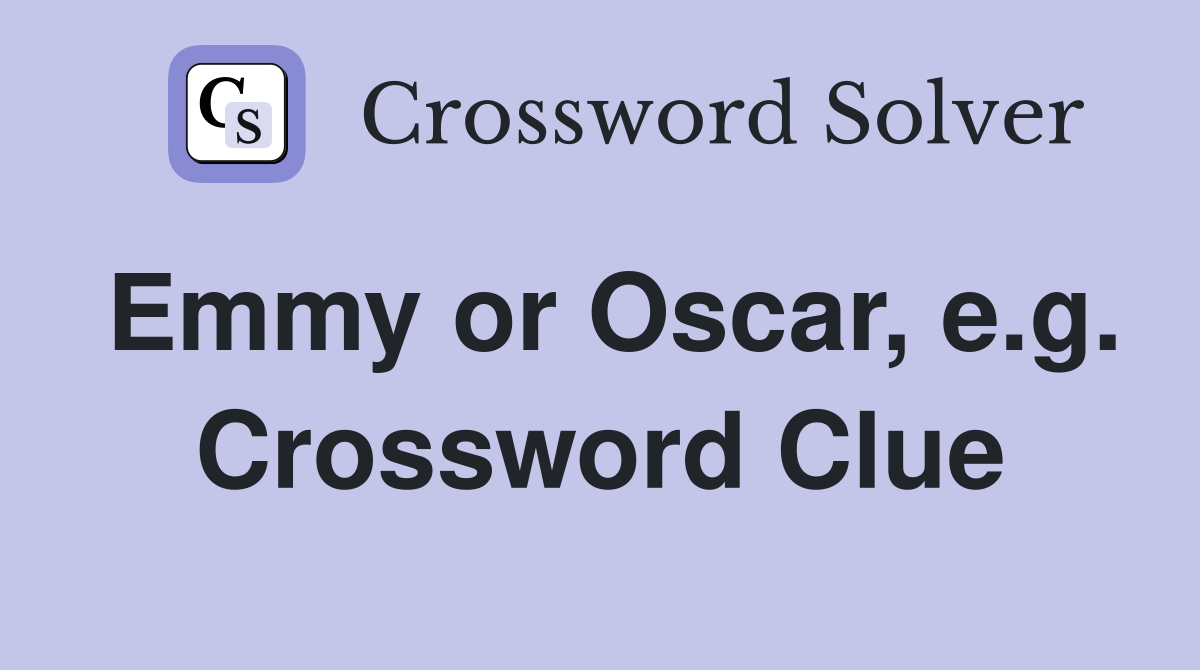 Emmy or Oscar, e.g. Crossword Clue