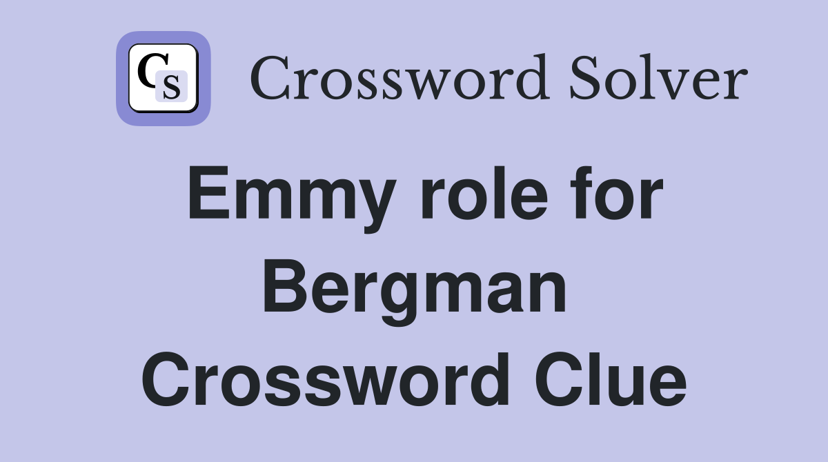 Emmy role for Bergman Crossword Clue