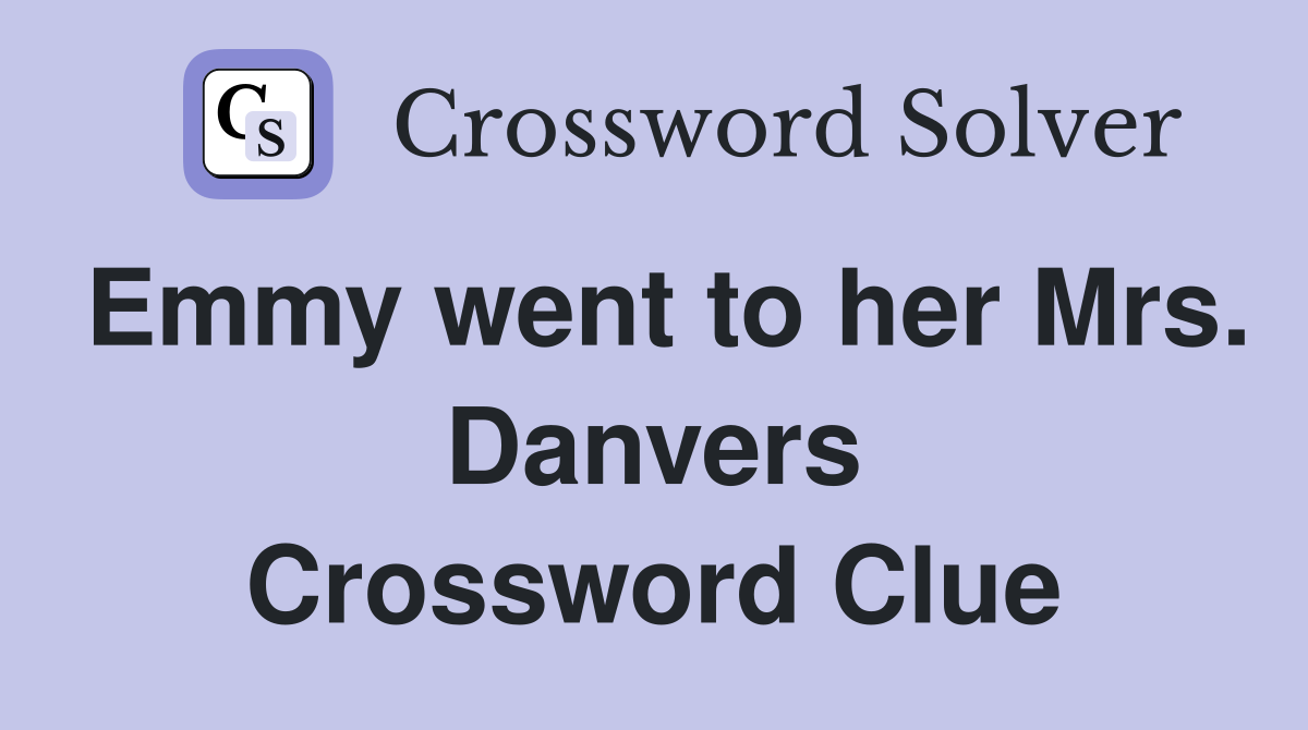 Emmy went to her Mrs. Danvers Crossword Clue