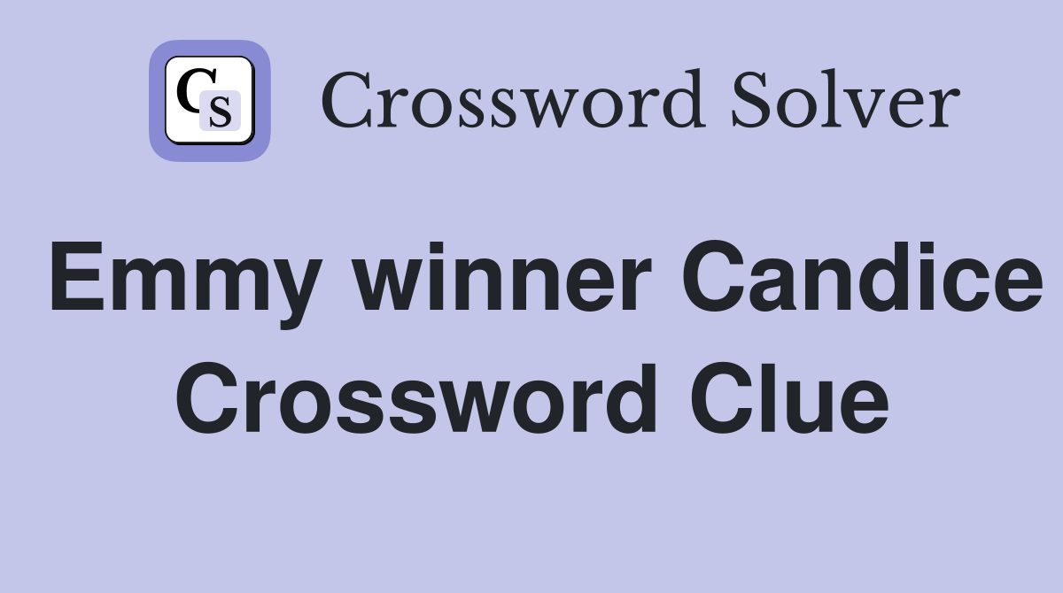 Emmy winner Candice Crossword Clue