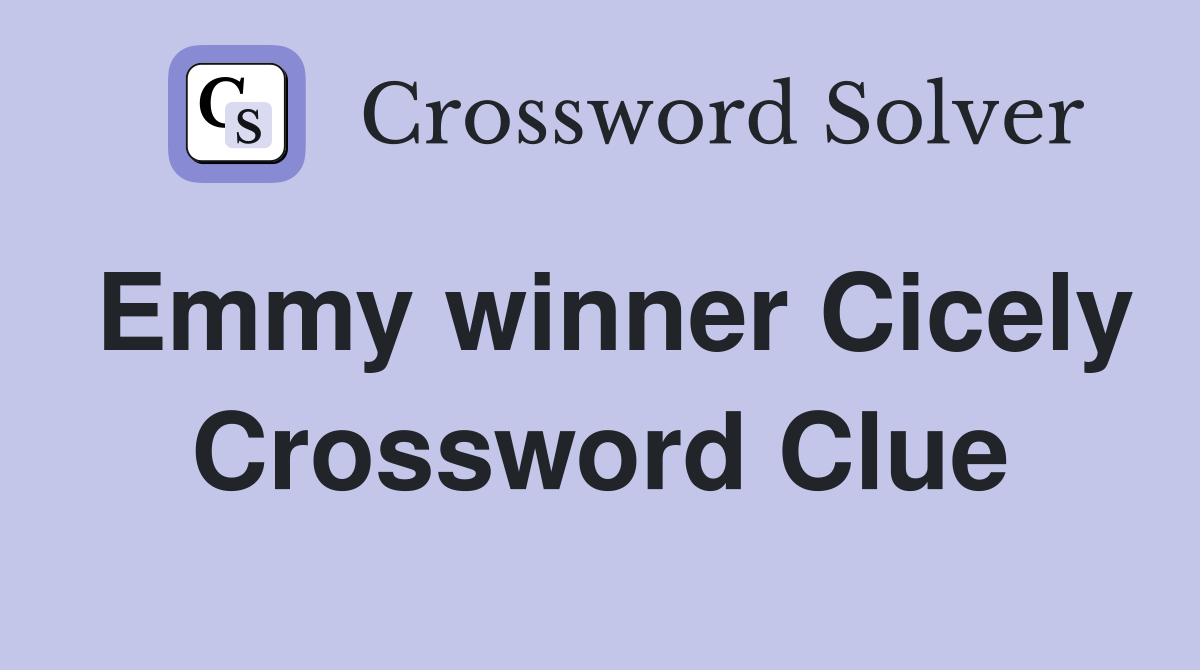 Emmy winner Cicely Crossword Clue