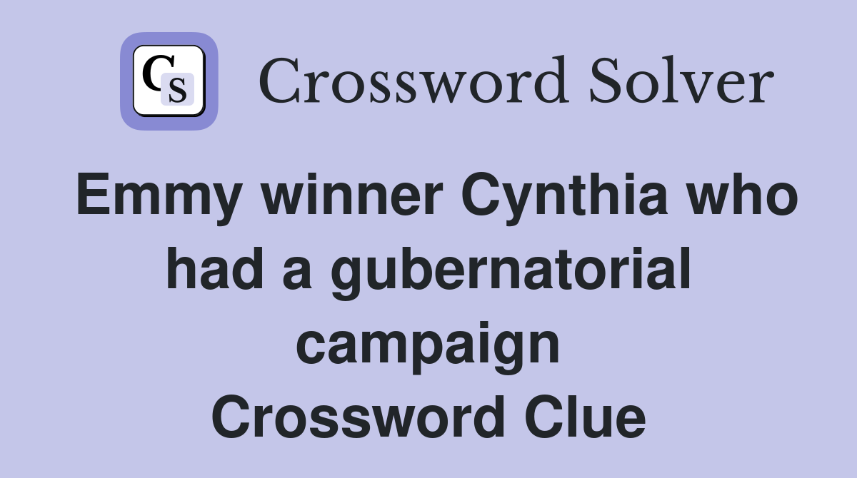 Emmy winner Cynthia who had a gubernatorial campaign Crossword Clue