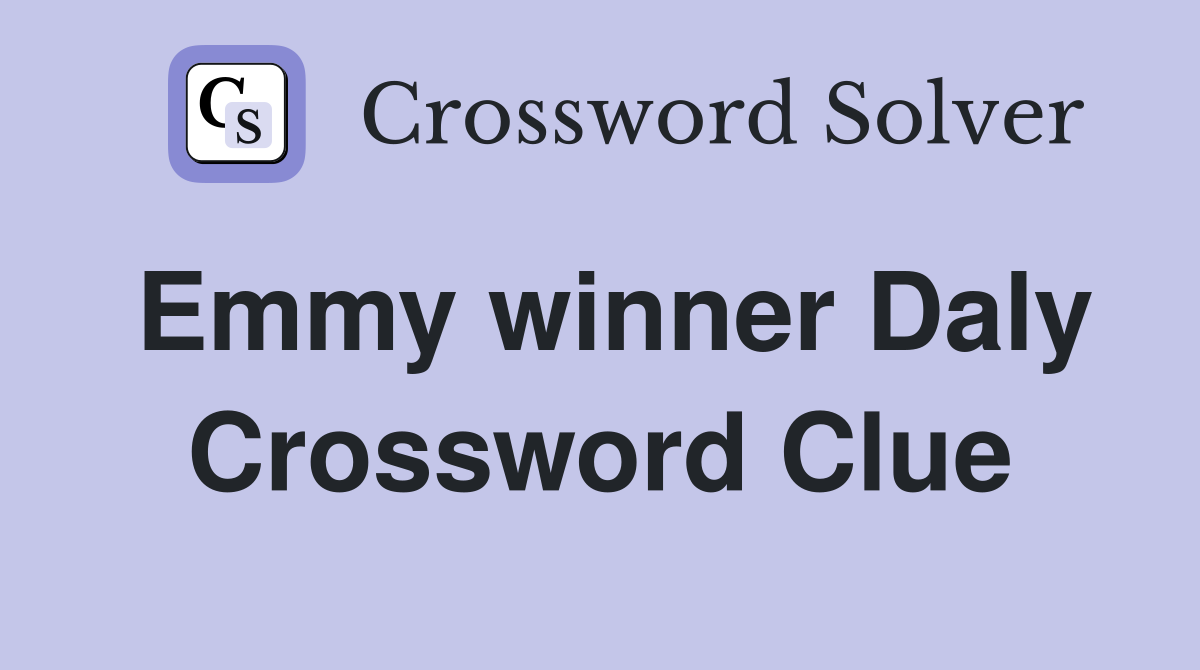 Emmy winner Daly Crossword Clue