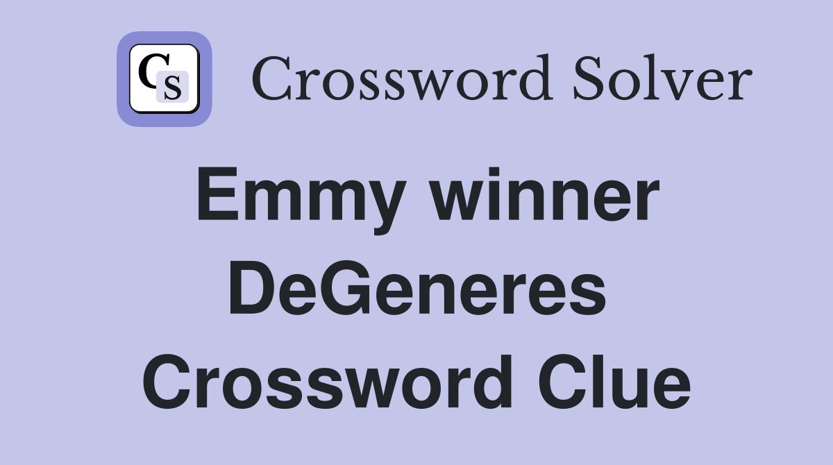 Emmy winner DeGeneres Crossword Clue