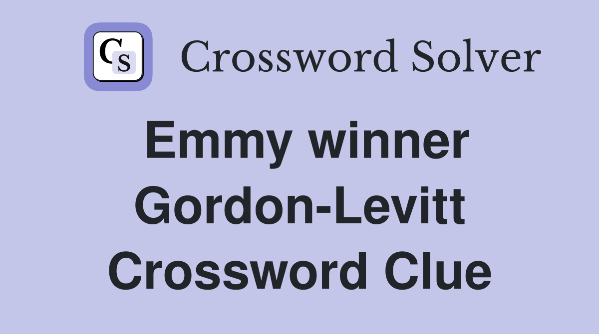 Emmy winner Gordon-Levitt Crossword Clue