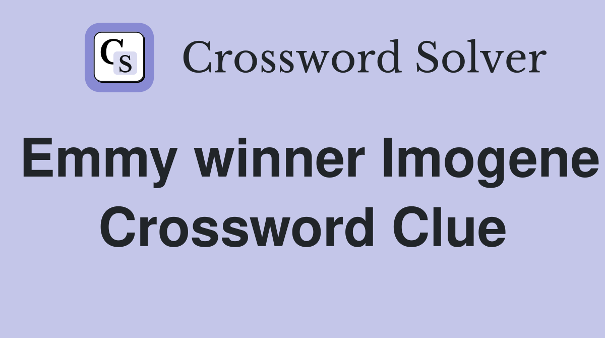 Emmy winner Imogene Crossword Clue