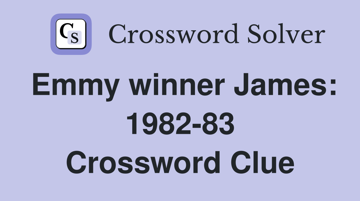 Emmy winner James: 1982-83 Crossword Clue