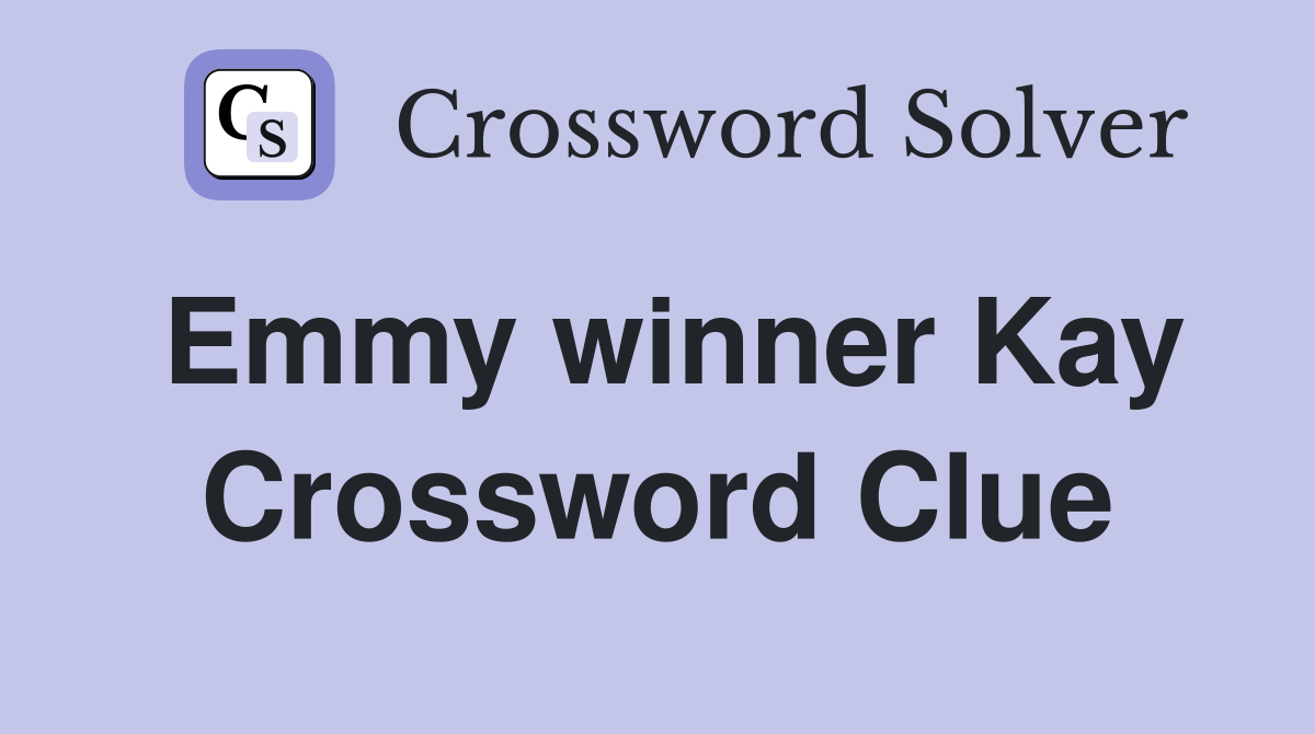 Emmy winner Kay Crossword Clue