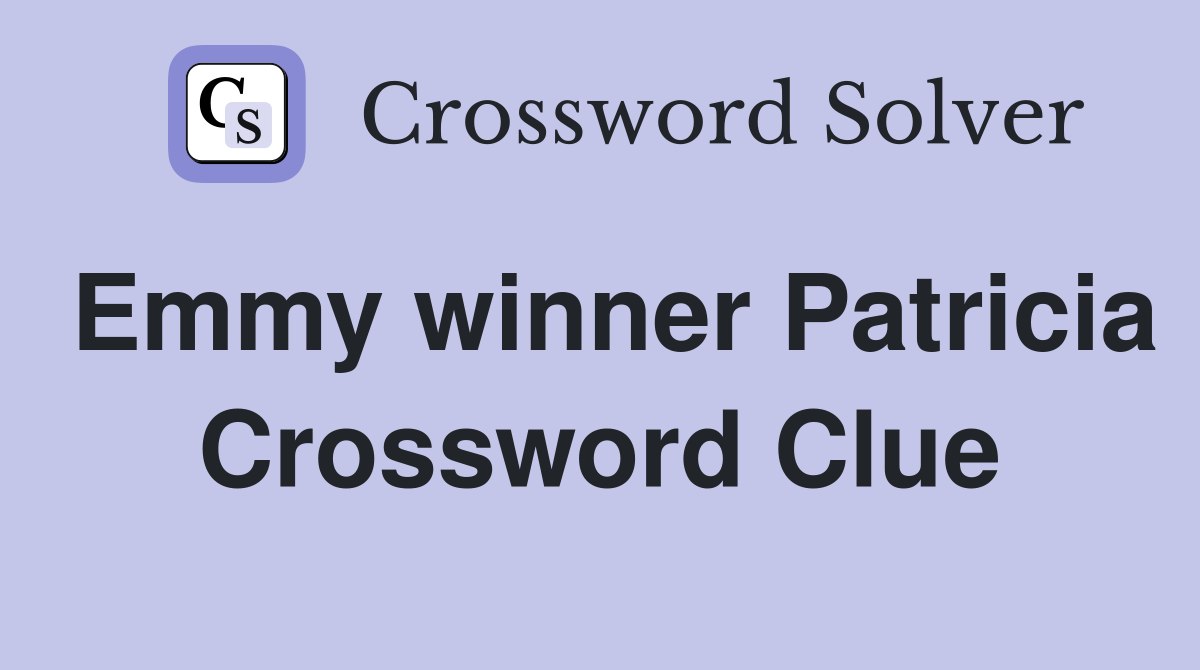 Emmy winner Patricia Crossword Clue