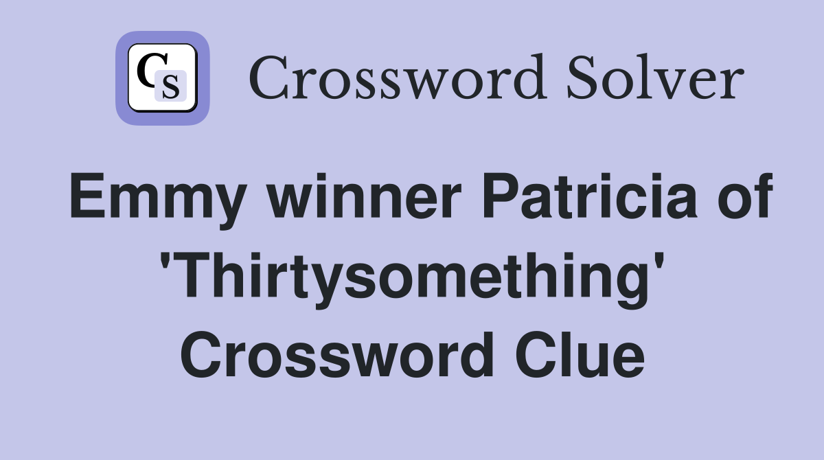 Emmy winner Patricia of 'Thirtysomething' Crossword Clue