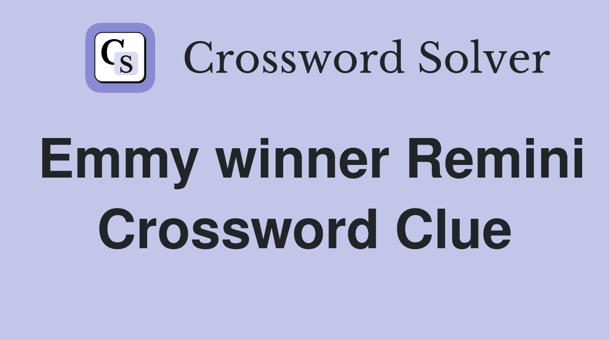 Emmy winner Remini Crossword Clue