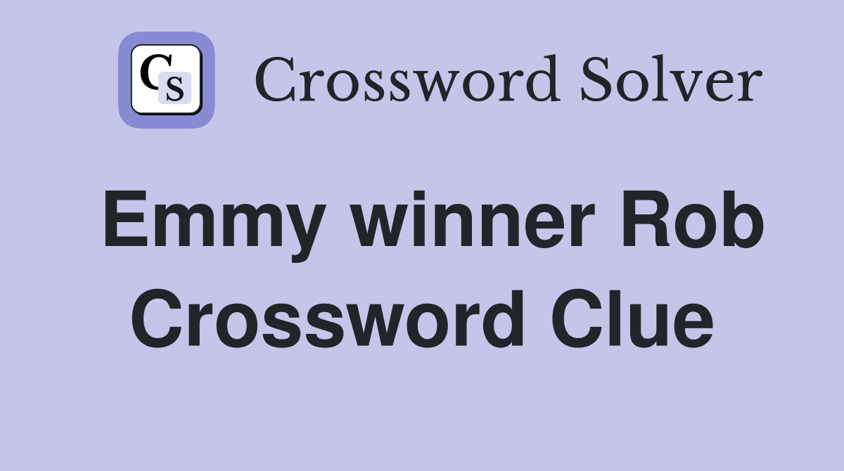 Emmy winner Rob Crossword Clue
