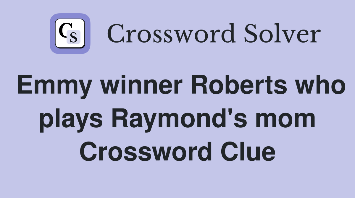 Emmy winner Roberts who plays Raymond's mom Crossword Clue