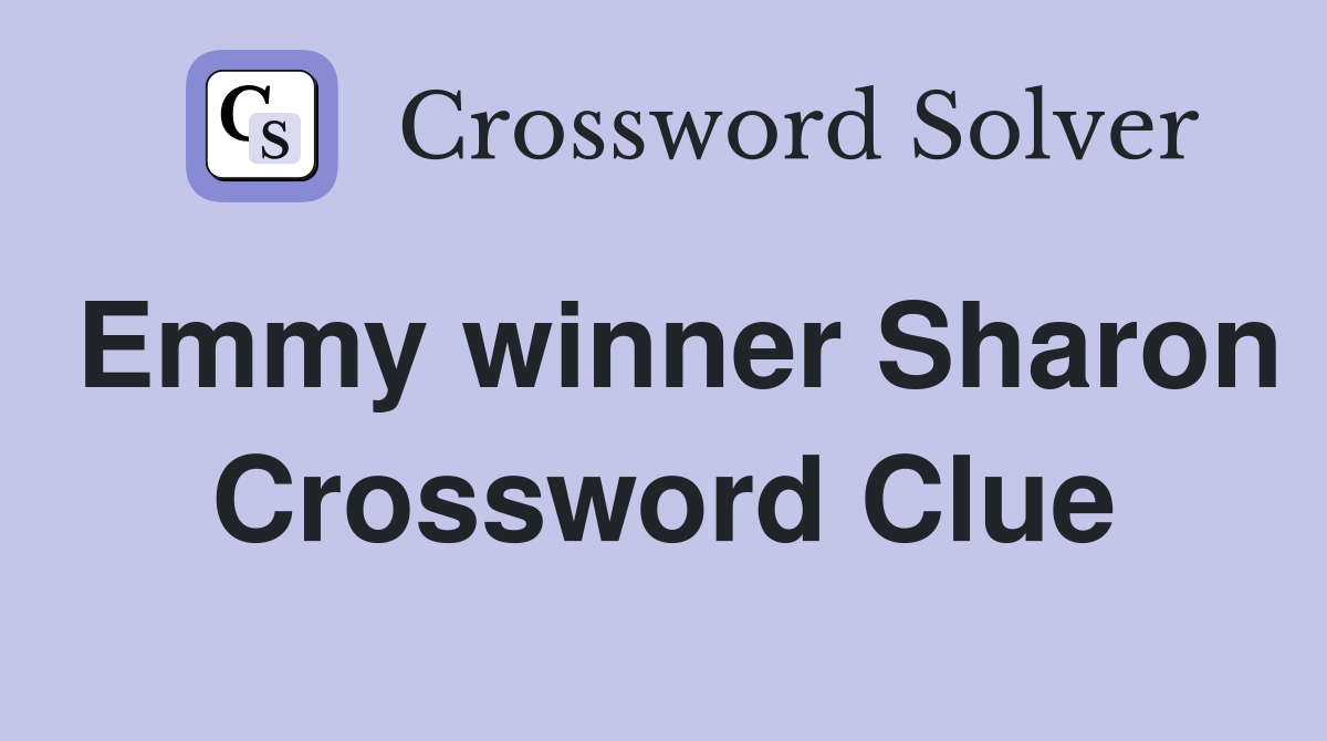 Emmy winner Sharon Crossword Clue