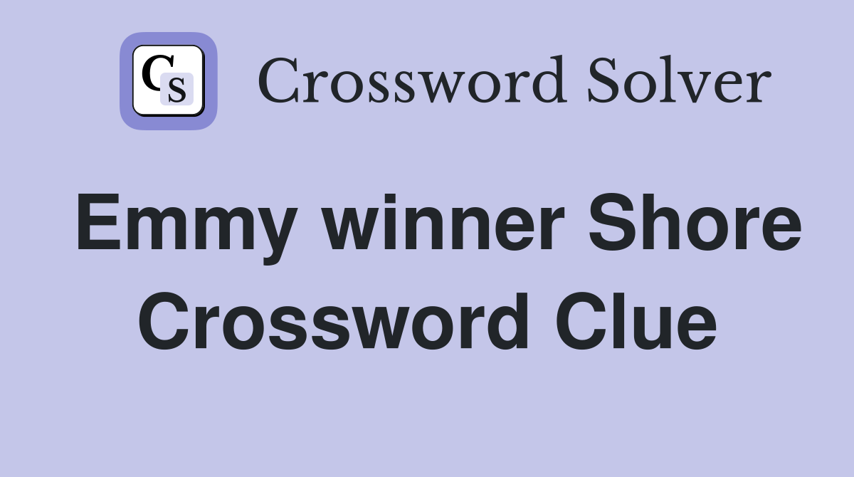 Emmy winner Shore Crossword Clue