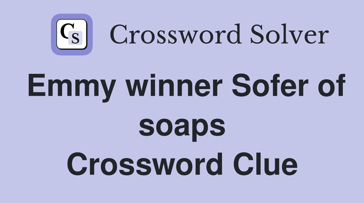 Emmy winner Sofer of soaps Crossword Clue