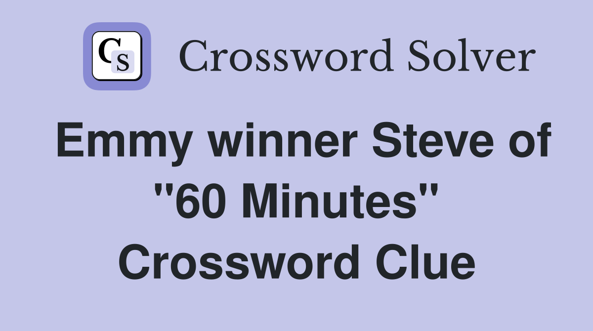 Emmy winner Steve of "60 Minutes" Crossword Clue