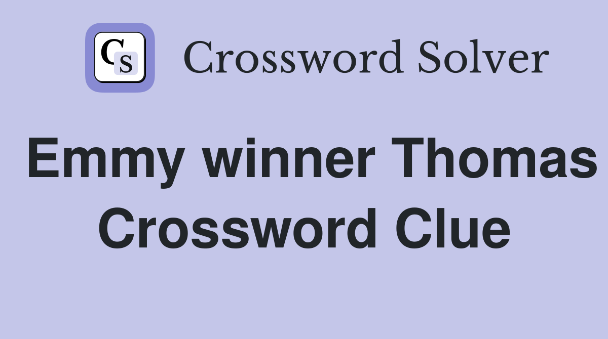 Emmy winner Thomas Crossword Clue