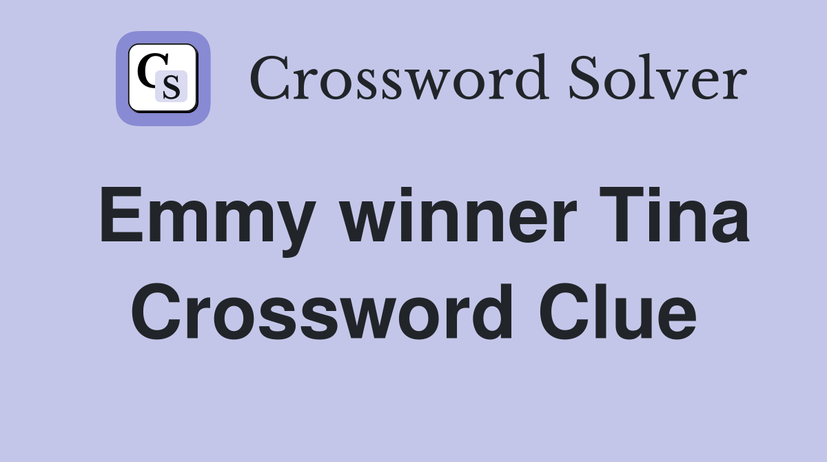 Emmy winner Tina Crossword Clue