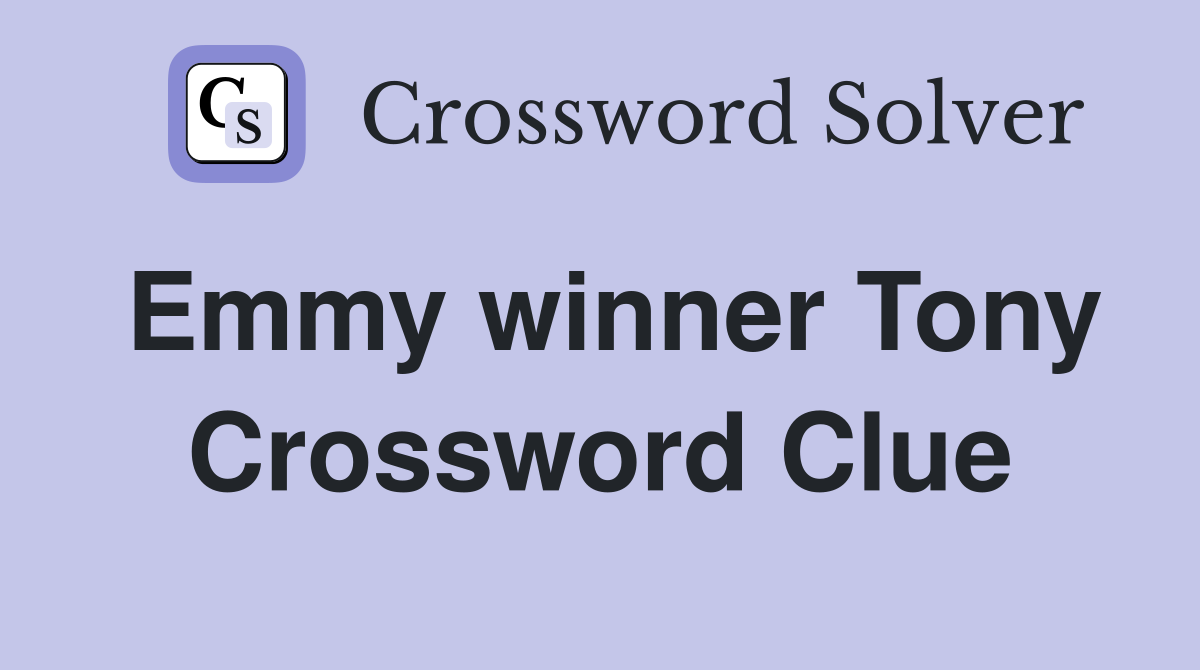 Emmy winner Tony Crossword Clue