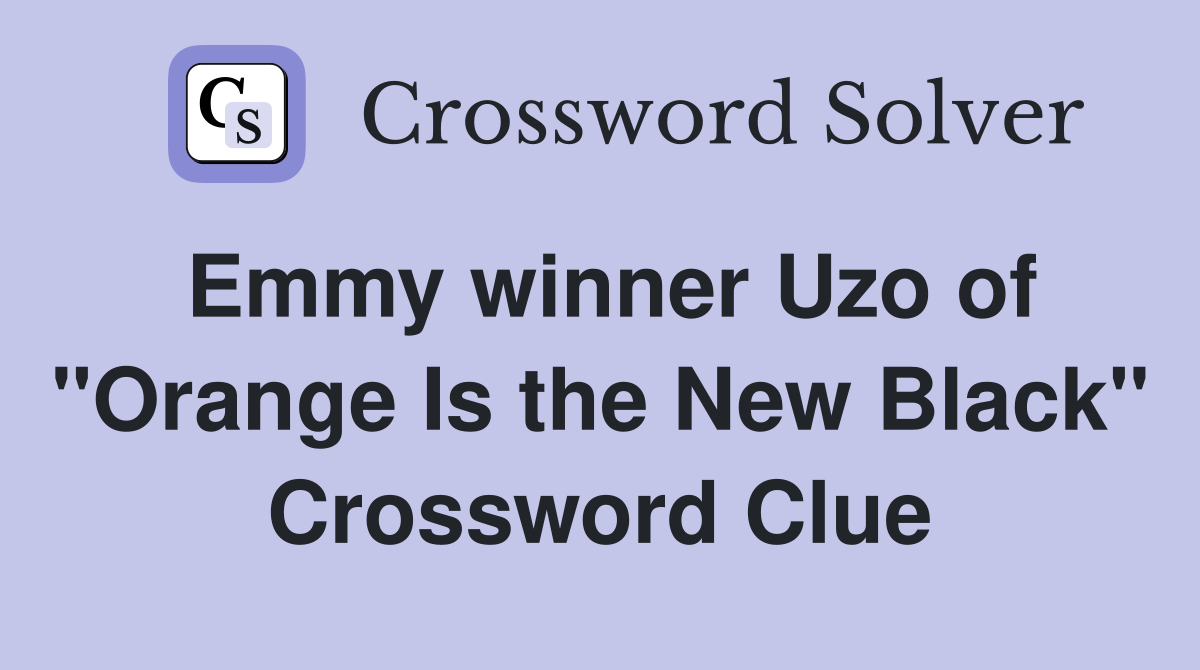 Emmy winner Uzo of "Orange Is the New Black" Crossword Clue