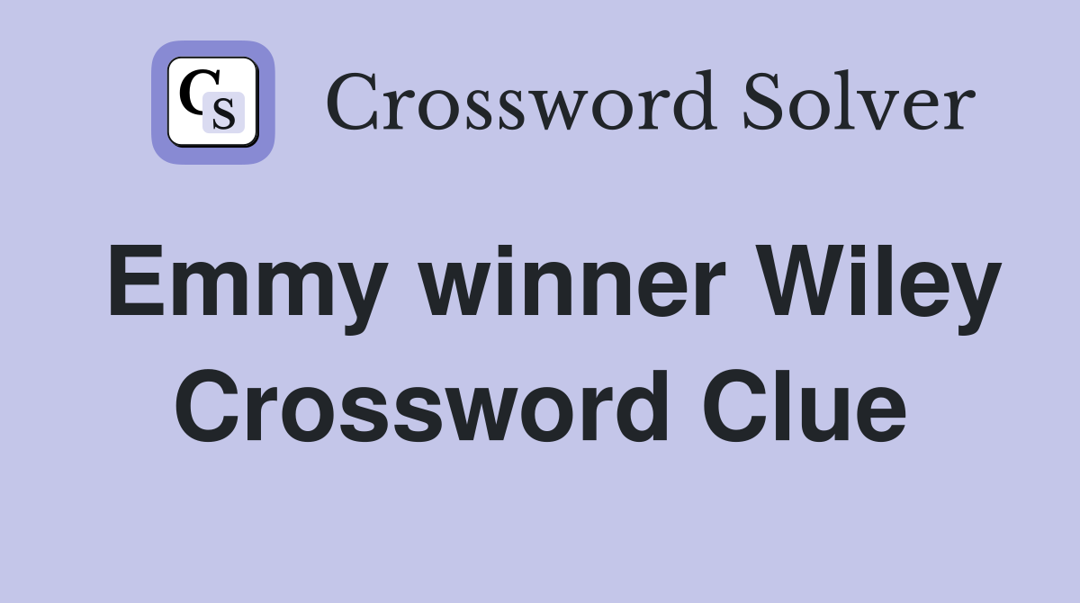 Emmy winner Wiley Crossword Clue