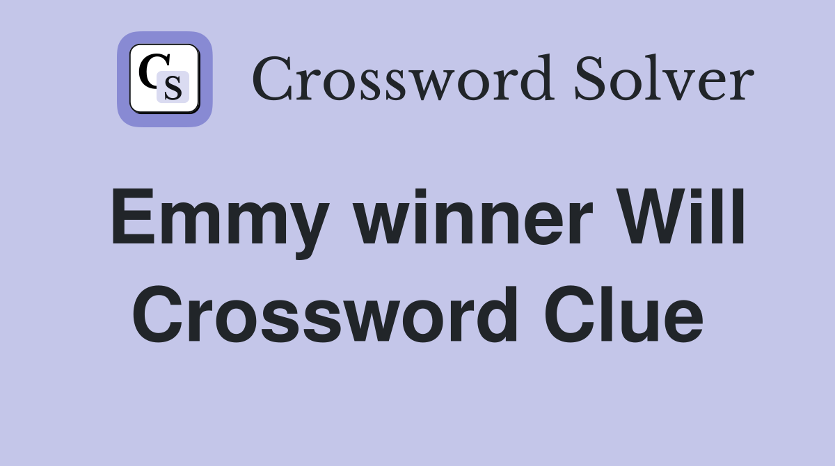 Emmy winner Will Crossword Clue