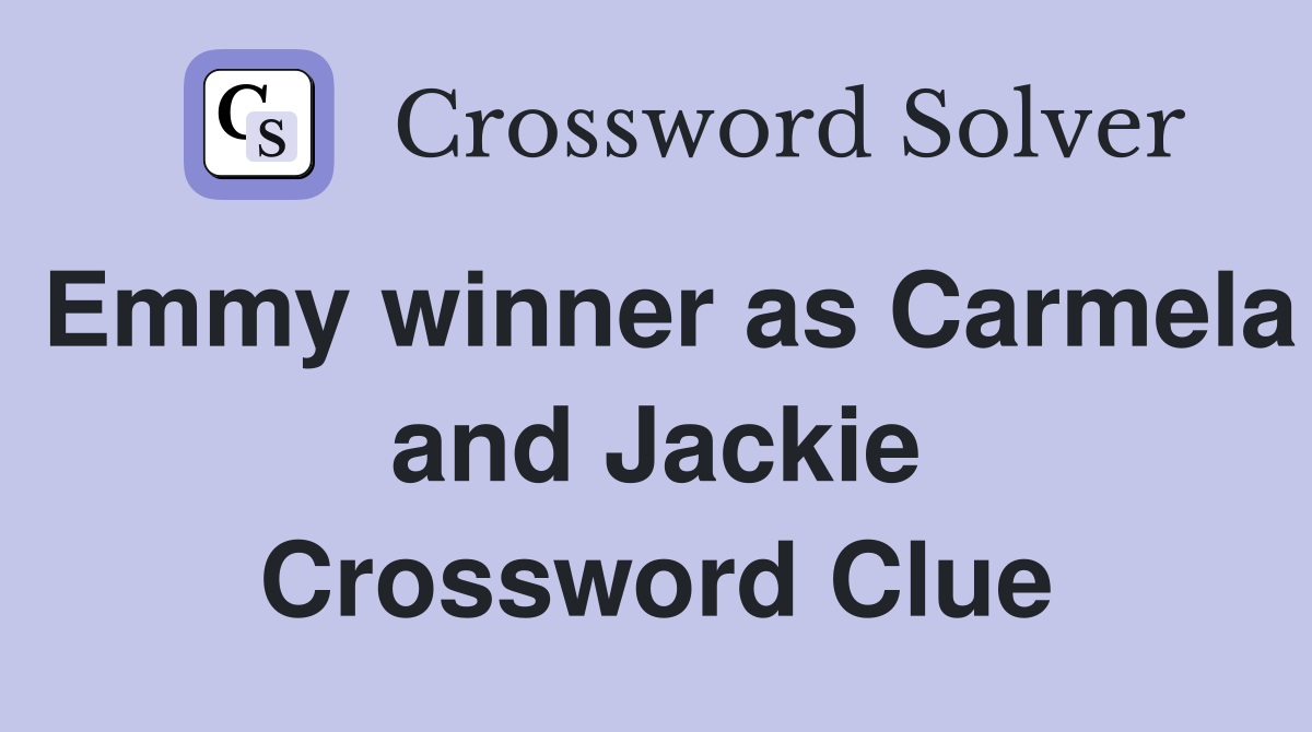 Emmy winner as Carmela and Jackie Crossword Clue