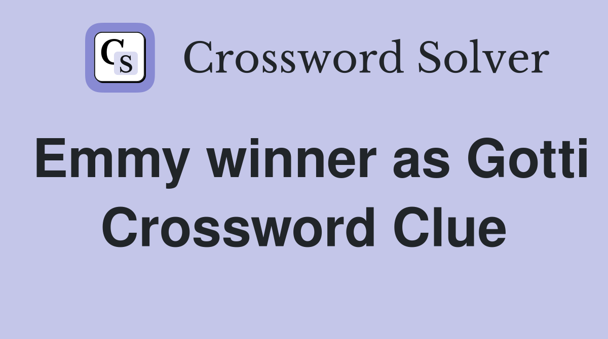 Emmy winner as Gotti Crossword Clue