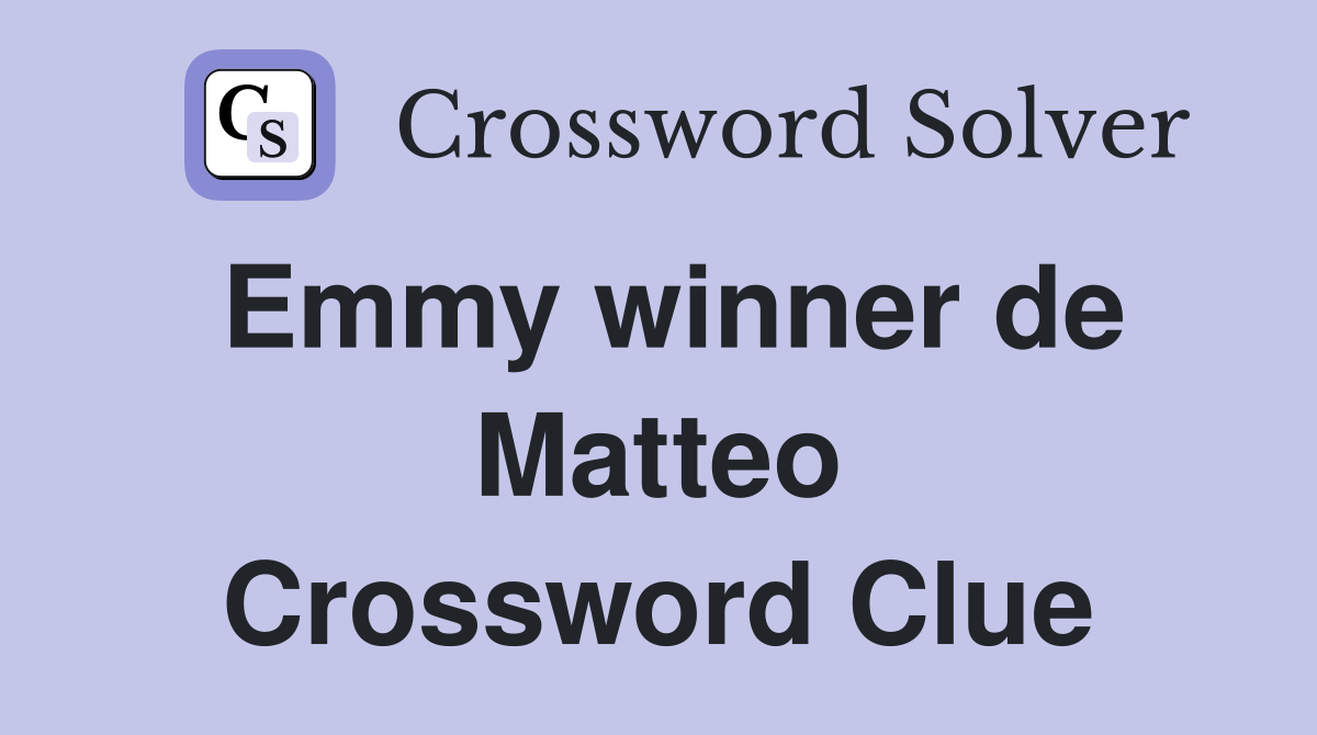 Emmy winner de Matteo Crossword Clue