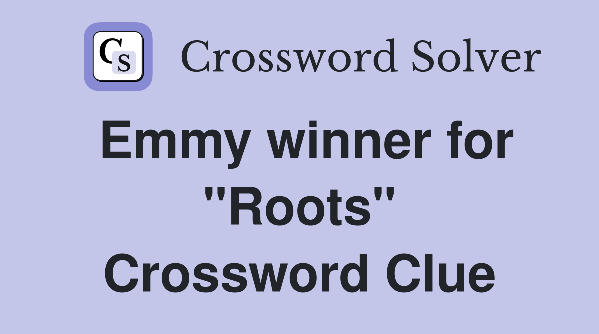 Emmy winner for "Roots" Crossword Clue