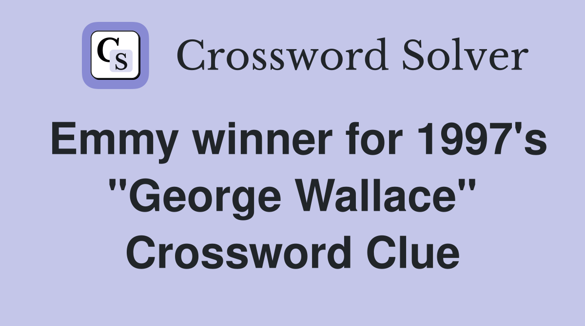 Emmy winner for 1997's "George Wallace" Crossword Clue