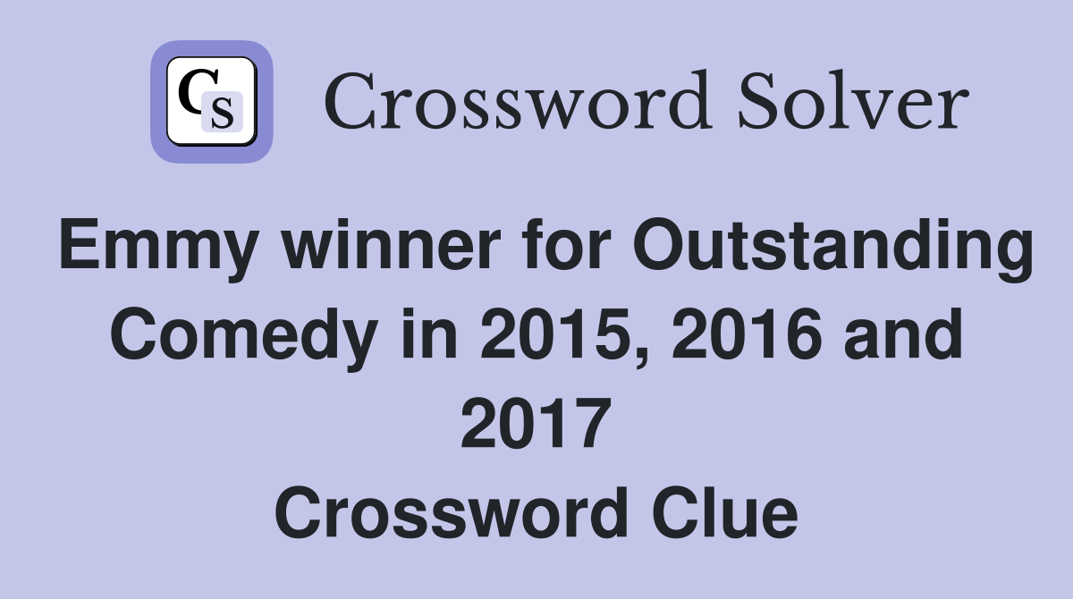 Emmy winner for Outstanding Comedy in 2015, 2016 and 2017 Crossword Clue