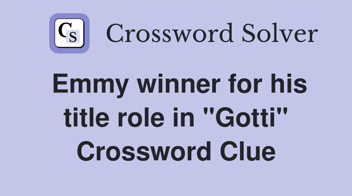 Emmy winner for his title role in "Gotti" Crossword Clue