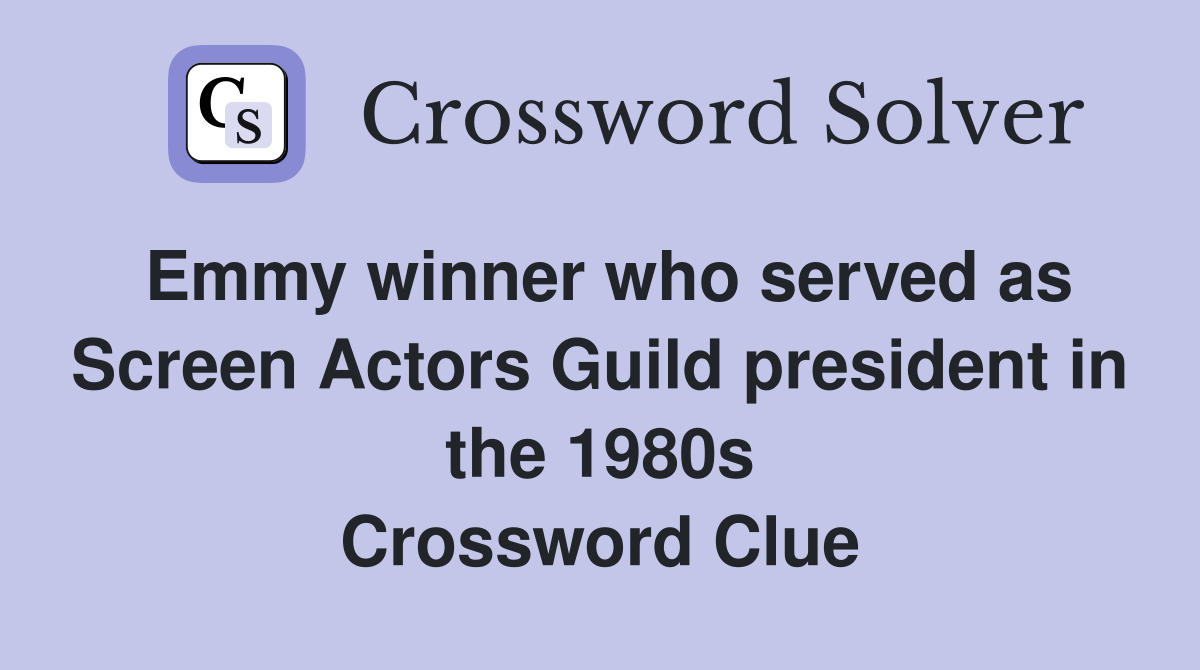 Emmy winner who served as Screen Actors Guild president in the 1980s Crossword Clue