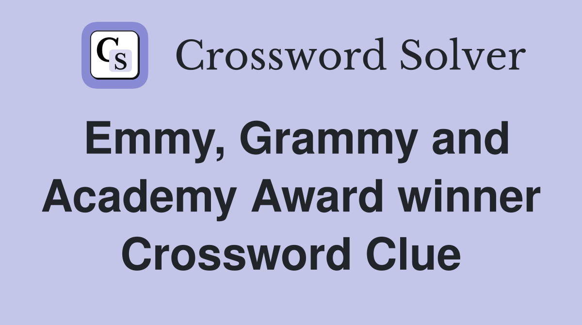 Emmy, Grammy and Academy Award winner Crossword Clue
