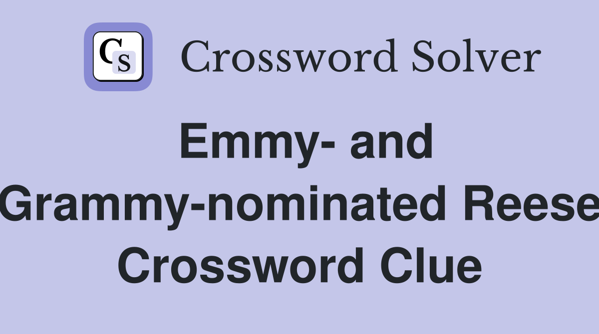 Emmy- and Grammy-nominated Reese Crossword Clue