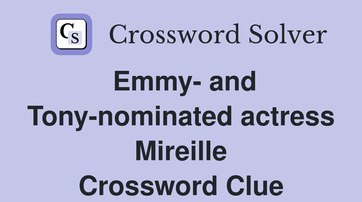 Emmy- and Tony-nominated actress Mireille Crossword Clue