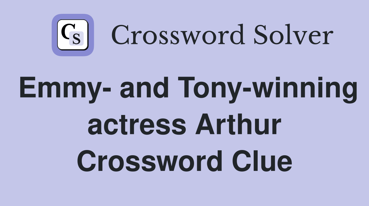 Emmy- and Tony-winning actress Arthur Crossword Clue
