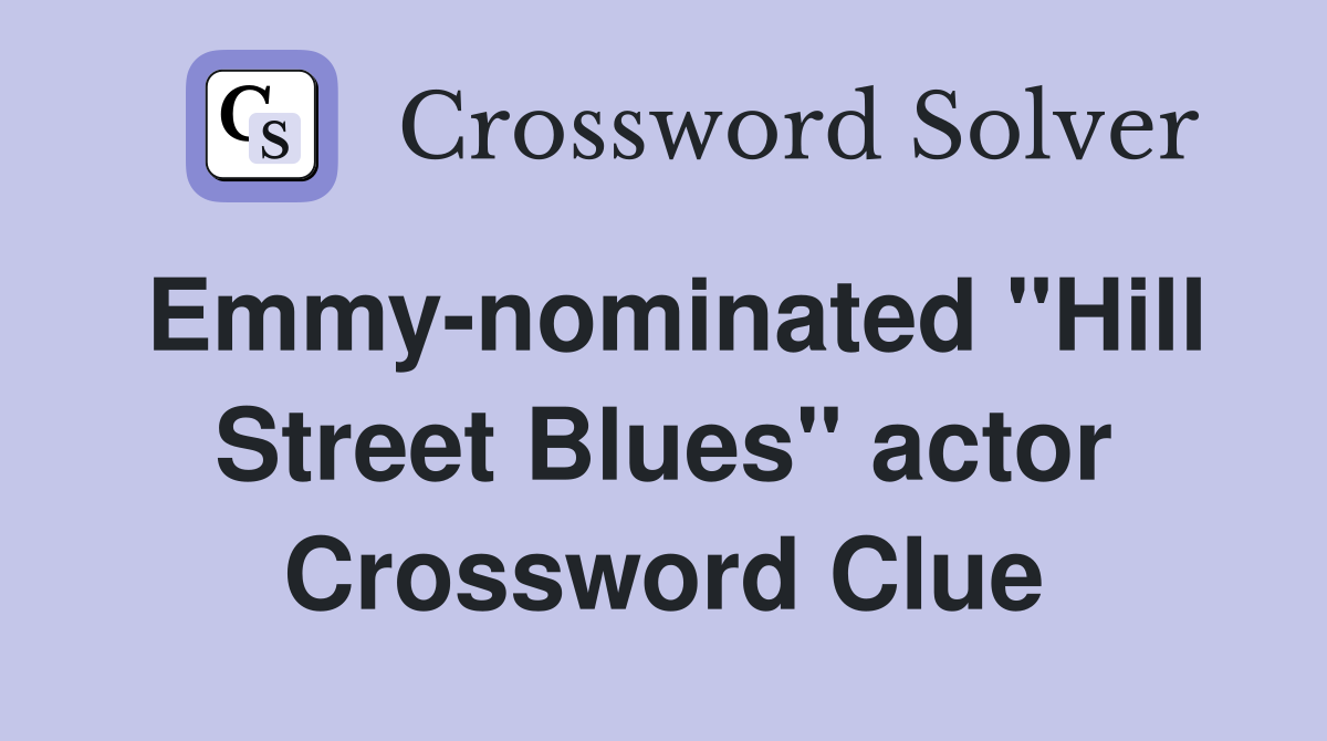 Emmy-nominated "Hill Street Blues" actor Crossword Clue