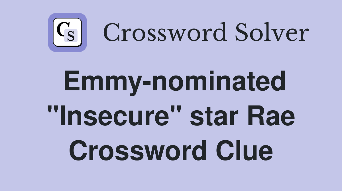 Emmy-nominated "Insecure" star Rae Crossword Clue