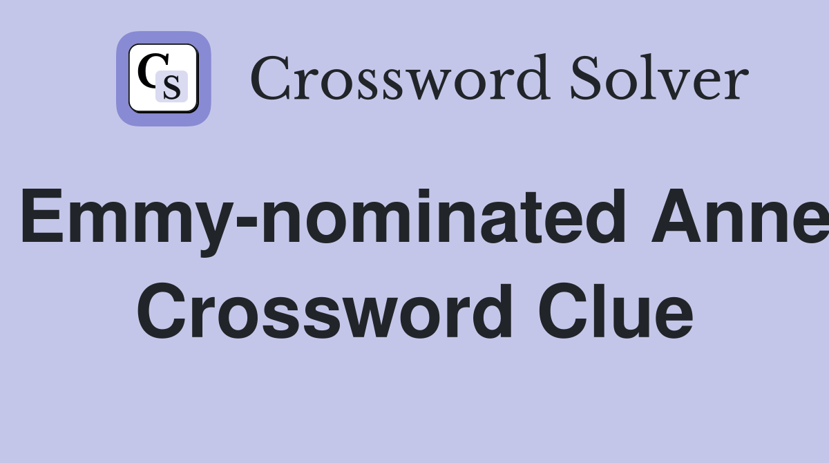 Emmy-nominated Anne Crossword Clue
