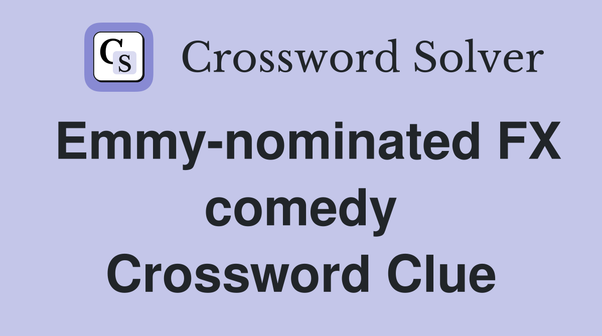 Emmy-nominated FX comedy Crossword Clue