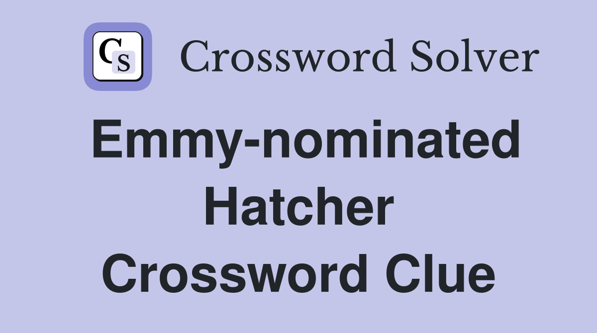 Emmy-nominated Hatcher Crossword Clue