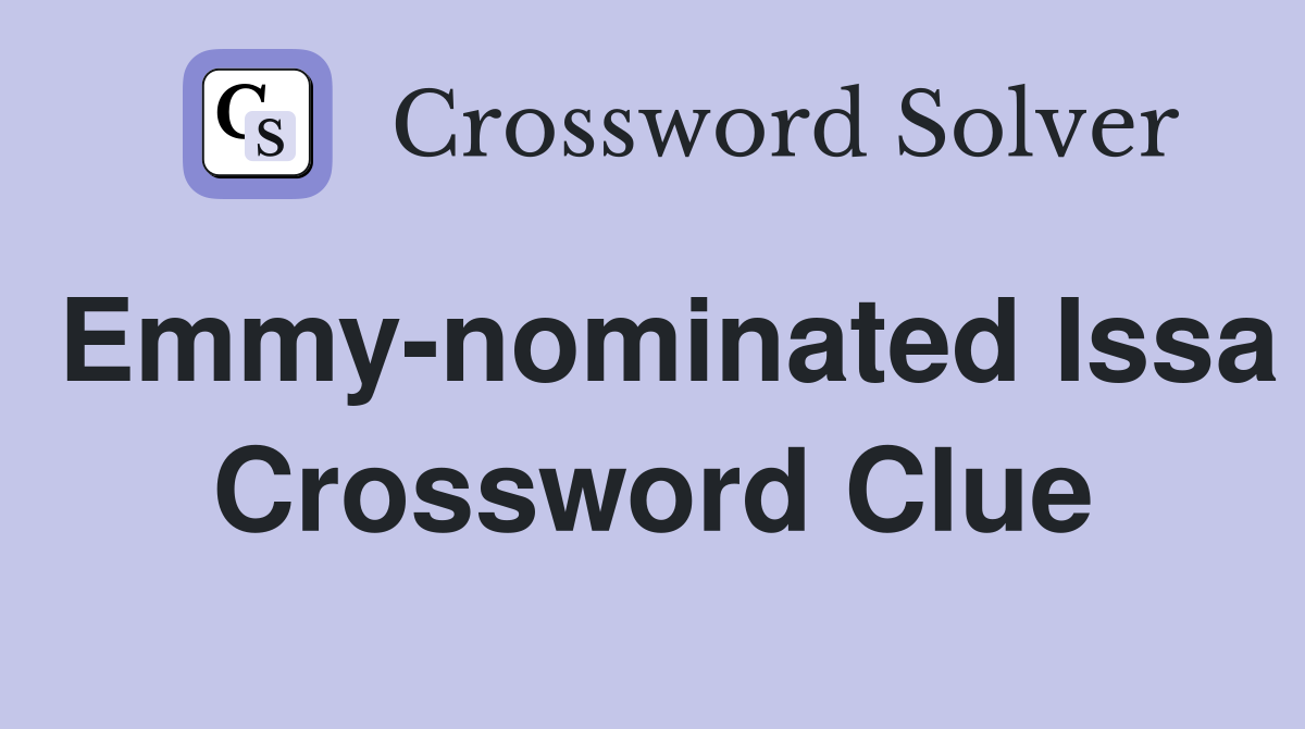 Emmy-nominated Issa Crossword Clue