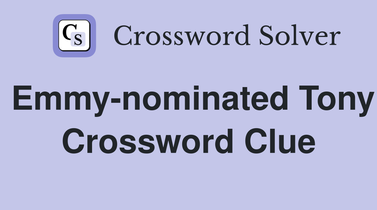 Emmy-nominated Tony Crossword Clue