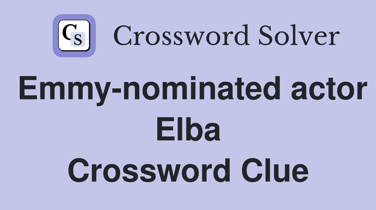 Emmy-nominated actor Elba Crossword Clue