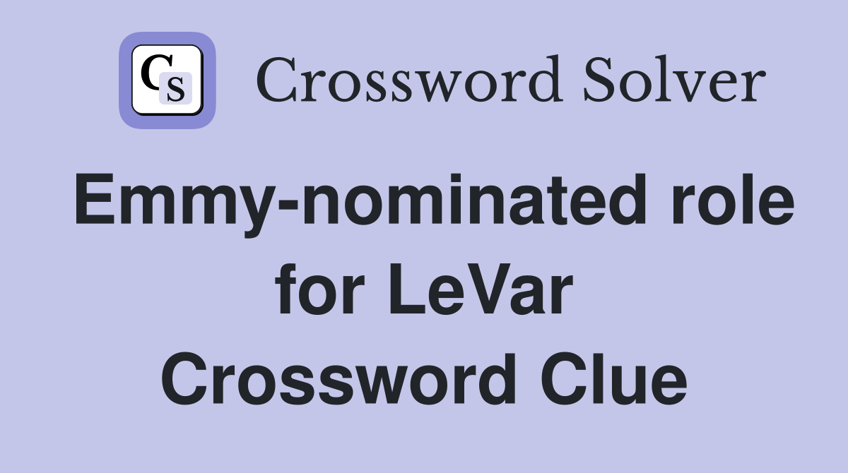 Emmy-nominated role for LeVar Crossword Clue