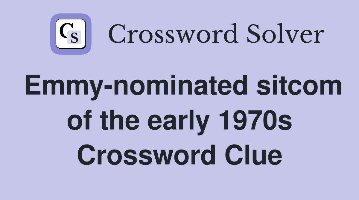Emmy-nominated sitcom of the early 1970s Crossword Clue